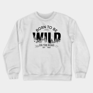 Born to be wild on road Crewneck Sweatshirt